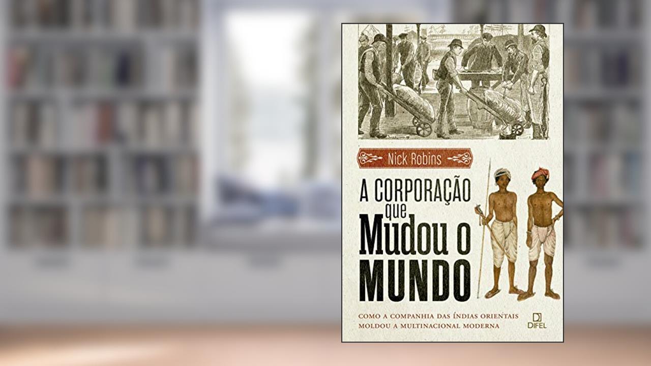 A corporação que mudou o mundo, do autor Nick Robins