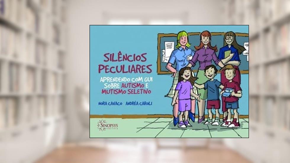 Silêncios Peculiares: Aprendendo com gui Sobre Autismo e Mutismo Seletivo, do autor Nora Cavaco