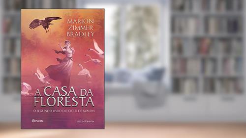 Capa de A casa da floresta: O segundo livro do ciclo de Avalon: 2, do autor Marion Zimmer Bradley