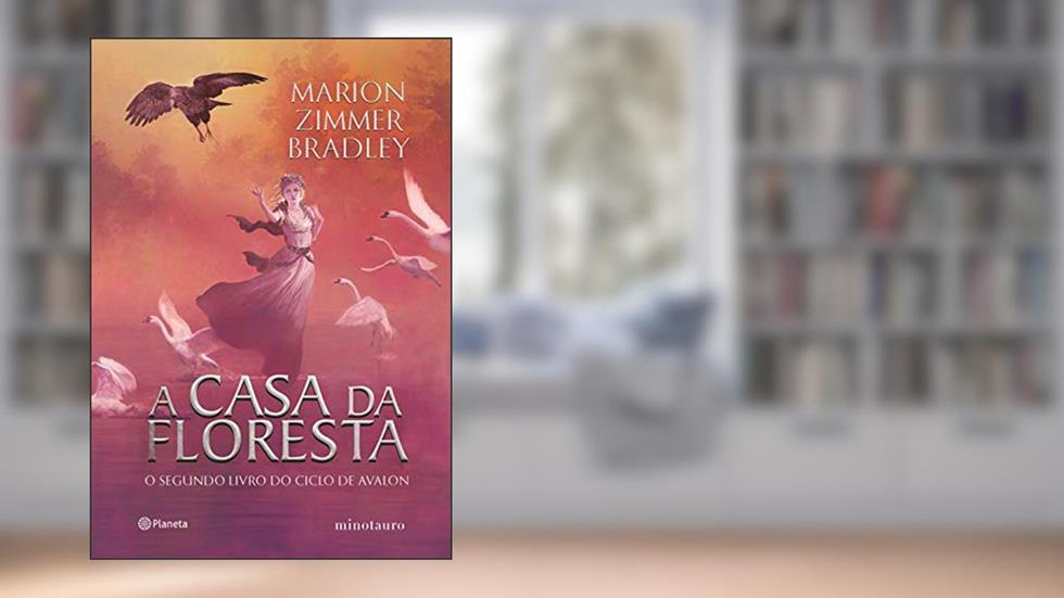 A casa da floresta: O segundo livro do ciclo de Avalon: 2, do autor Marion Zimmer Bradley