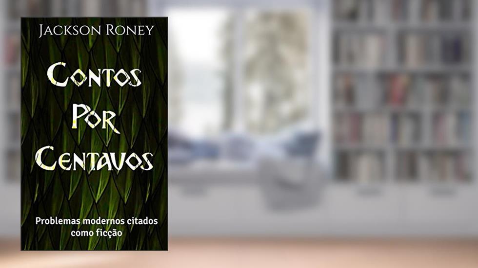 Contos por centavos: Problemas modernos citados como ficção, do autor Jackson Roney