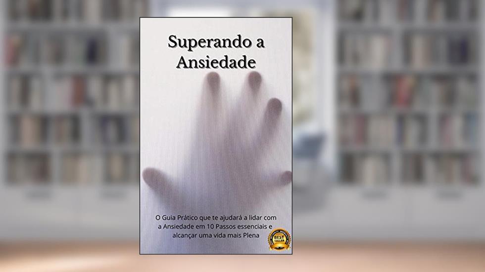 Superando a Ansiedade: Um Guia Desenvolvido Exclusivamente para Ajudar a Superar A Ansiedade, Sem Depender De Medicamentos Controlados, ou métodos que causam dependência, do autor JOAB CADMIEL DE OLIVEIRA