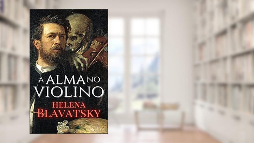 A Alma no Violino, do autor Helena Blavatsky