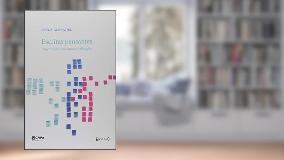 Escritas Pensantes: Trajetos Entre Literatura e Filosofia, do autor Paula Glenadel