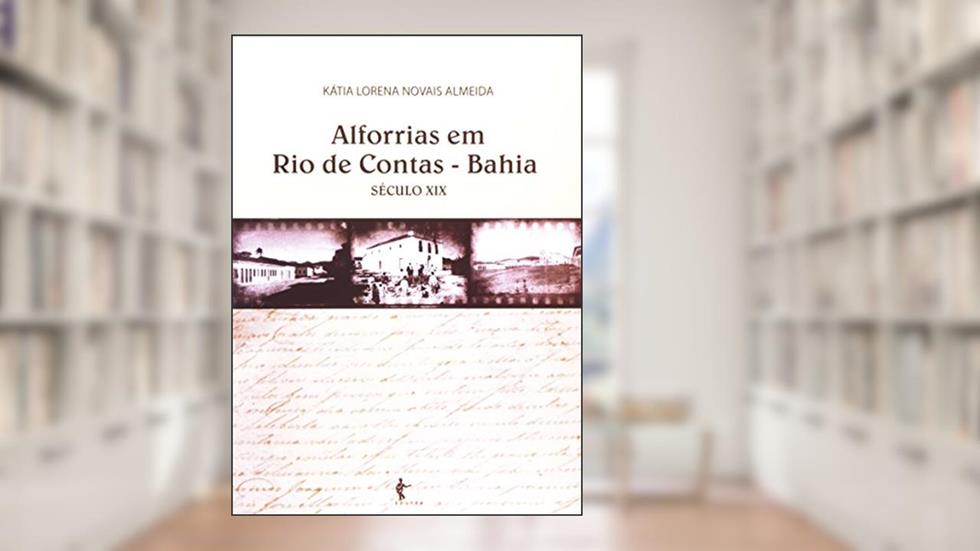 Alforrias em Rio de Contas. Bahia Século XIX, do autor Kátia Lorena Novais Almeida