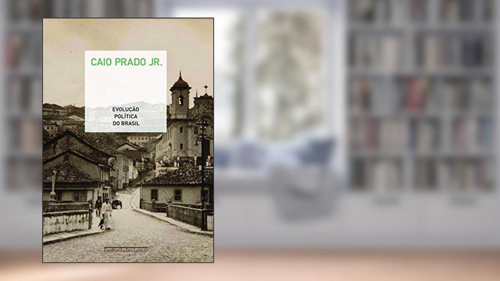 Evolução política do Brasil, do autor Prado Jr.  Caio