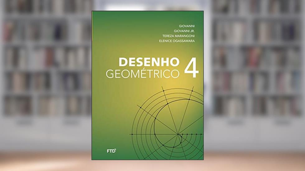 Desenho Geométrico - Volume 4: Livro do Aluno, do autor José Ruy Giovanni; José Ruy Giovanni Jr.; Tereza Marangoni; Elenice Ogassawara