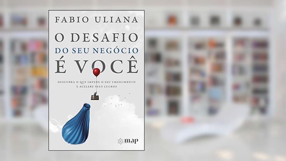 O desafio do seu negócio é você: Descubra o que impede o seu crescimento e acelere seus lucros, do autor Fabio Uliana
