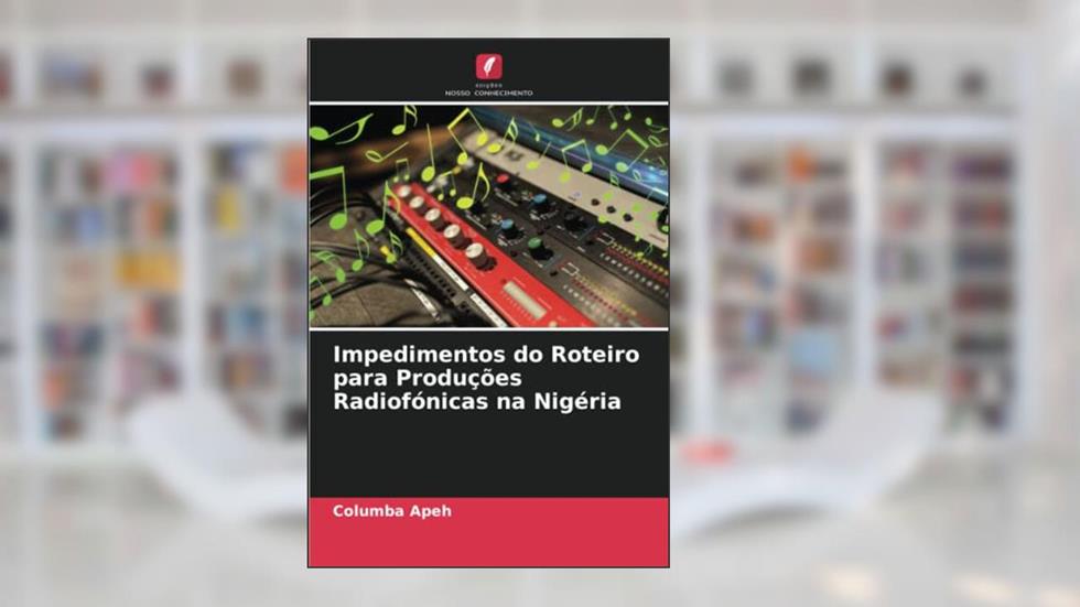 Impedimentos do Roteiro para Produções Radiofónicas na Nigéria, do autor Columba Apeh