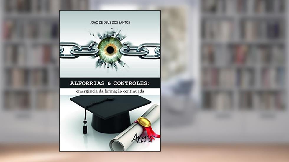 Alforrias & controles: emergência da formação continuada, do autor João de Deus dos Santos