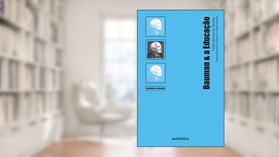 Bauman & a Educação, do autor Felipe Quintão de Almeida