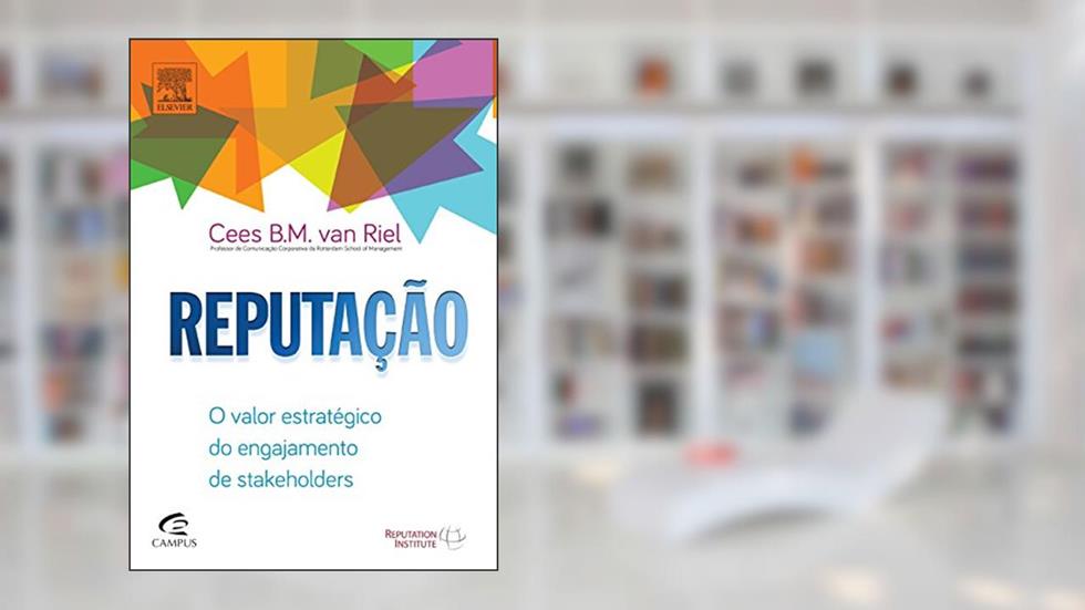 O Reputação. Valor Estratégico do Engajamento de Stakeholders, do autor Cees B. M. Van Riel