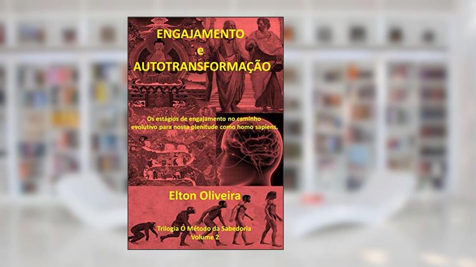 Engajamento e autotransformação: Os estágios de engajamento no caminho evolutivo para nossa plenitude como homo sapiens., do autor Elton Oliveira
