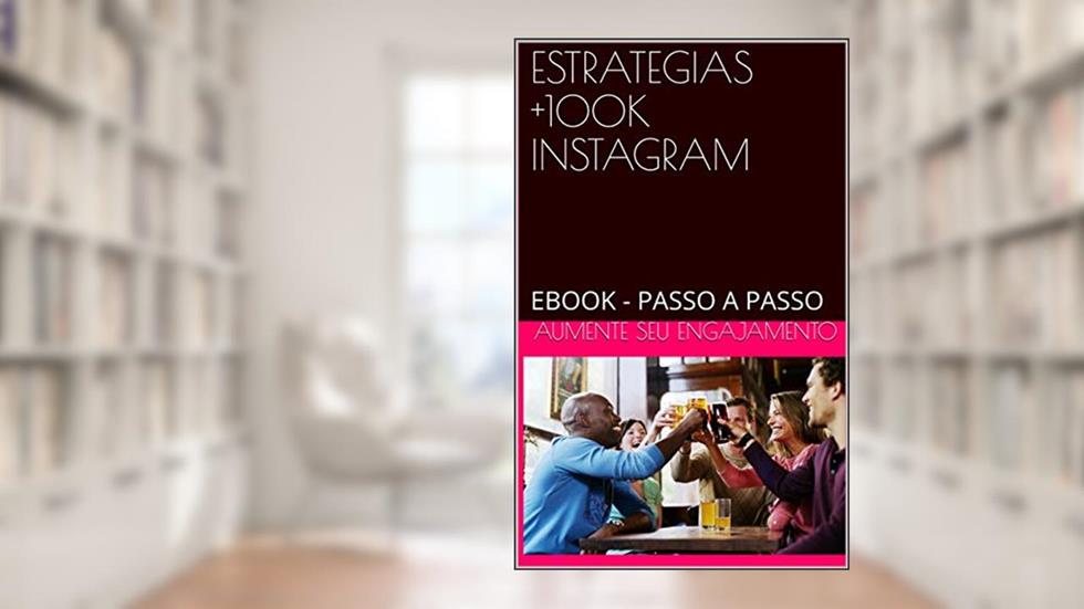 ESTRATEGIAS +100K INSTAGRAM : EBOOK - PASSO A PASSO, do autor AUMENTE SEU ENGAJAMENTO