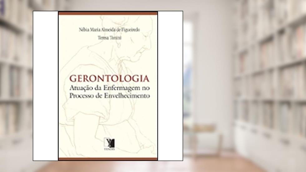 Gerontologia. Atuação da Enfermagem no Processo de Envelhecimento, do autor Nébia Maria Almeida de Figueiredo