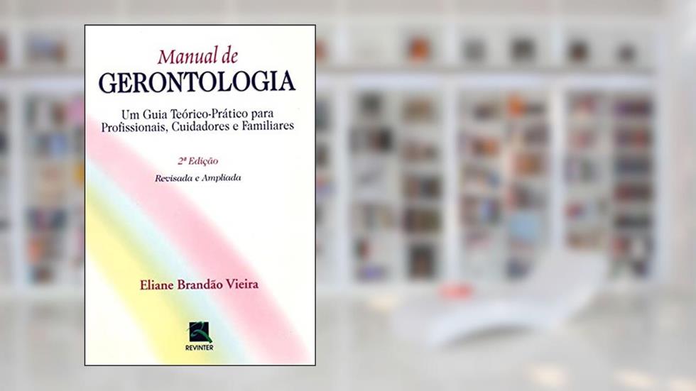 Manual de Gerontologia: Um Guia Teórico-Prático para Profissionais, Cuidados e Familiares, do autor Eliane Brandão Vieira
