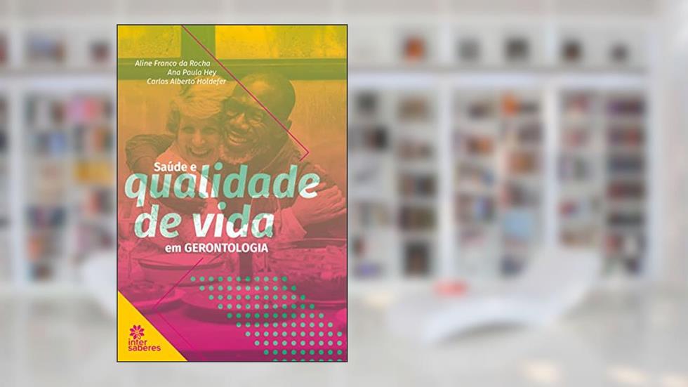 Saúde e qualidade de vida em gerontologia, do autor Aline Franco da Rocha; Ana Paula Hey; Carlos Alberto Holdefer