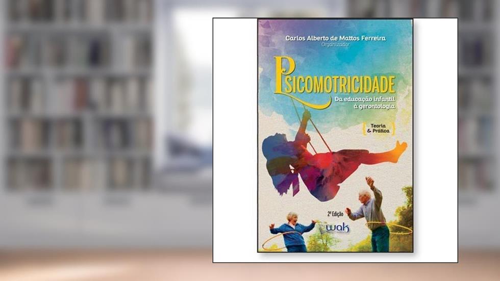 Psicomotricidade - Da Educação Infantil À Gerontologia, do autor Carlos Alberto De Mattos Ferreira