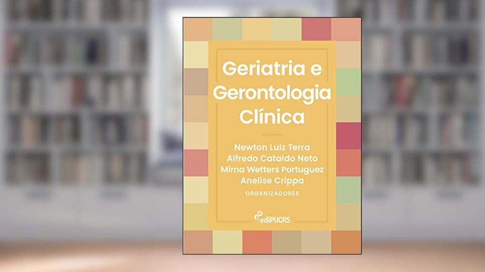 Geriatria e Gerontologia Clínica, do autor Alfredo Cataldo Neto; Anelise Crippa; Mirna Wetters Portuguez; Newton Luiz Terra