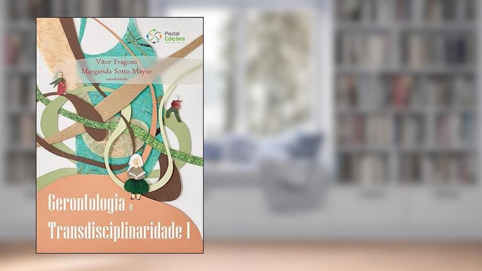 Gerontologia e Transdisciplinaridade, do autor VÍTOR FRAGOSO E MARGARIDA SOTTO MAYOR