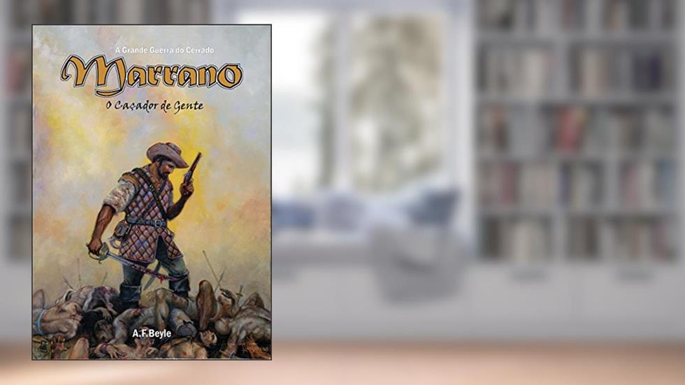 Marrano: O Caçador de Gente (A Grande Guerra do Cerrado Livro 3), do autor A.FBeyle .