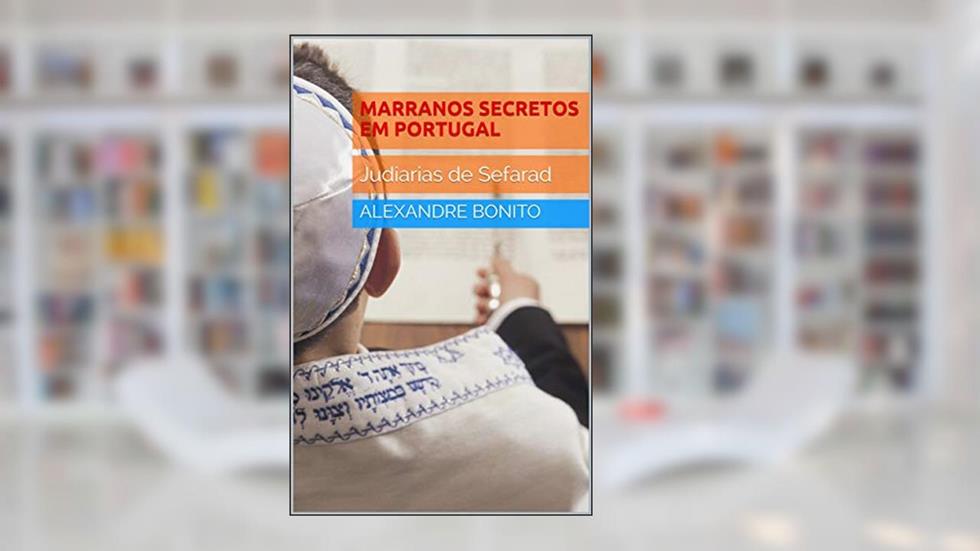 Marranos Secretos em Portugal, do autor Alexandre Bonito