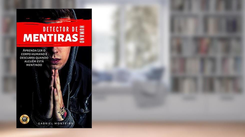 Detector de Mentiras Humano: Descubra os Segredos da Comunicação Não Verbal e Detecte Mentiras com Facilidade, do autor Gabriel Monteiro