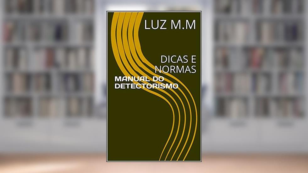 MANUAL DO DETECTORISMO: DICAS E NORMAS, do autor LUZ M.M
