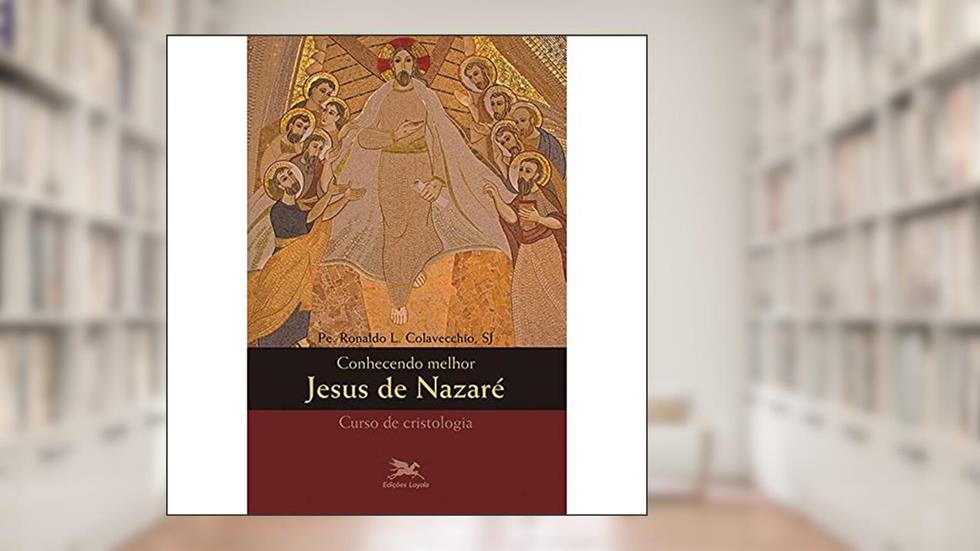 Conhecendo Melhor Jesus de Nazaré - Cristologia, do autor Ronaldo L. Colavecchio