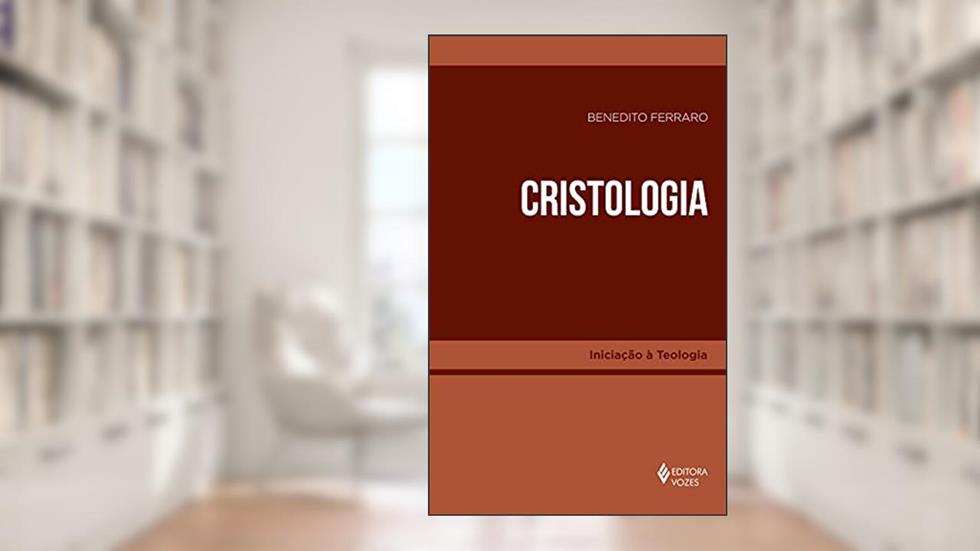 Cristologia, do autor Benedito Ferraro