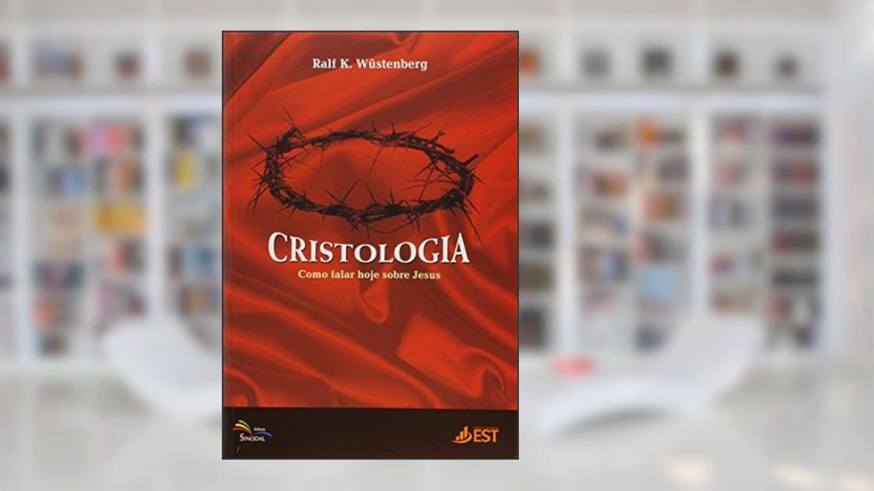 Cristologia. Como Falar Hoje Sobre Jesus, do autor Ralf K. Wüstenberg