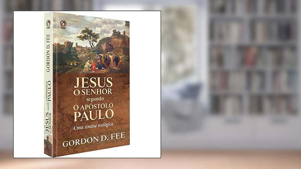 JESUS O SENHOR SEGUNDO O APOSTOLO PAULO, do autor Gordon Fee e Douglas Stuart