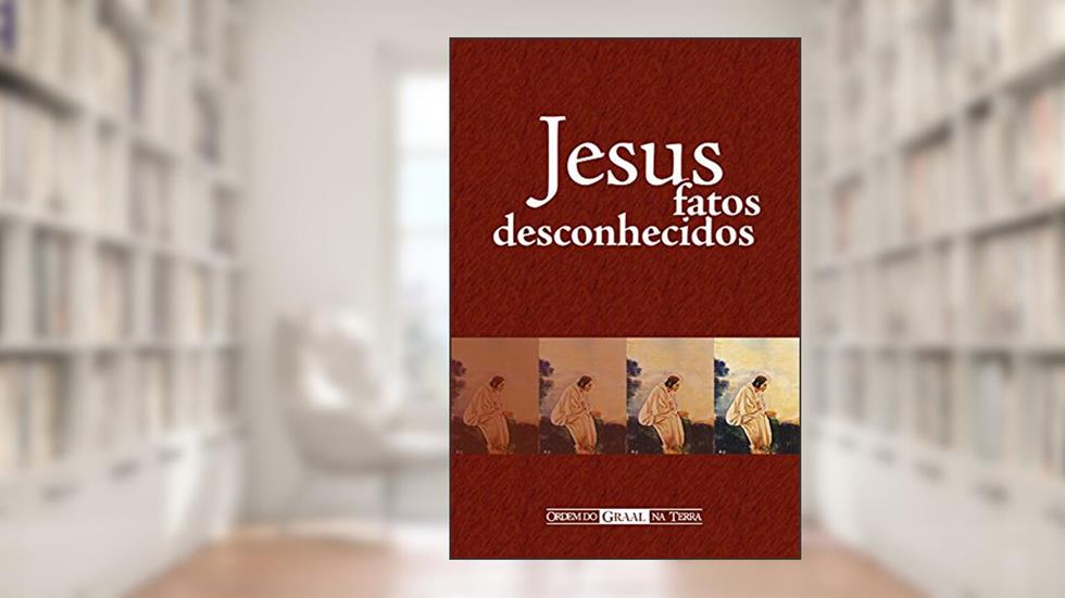 Jesus, fatos desconhecidos, do autor Editora Ordem do Graal na Terra