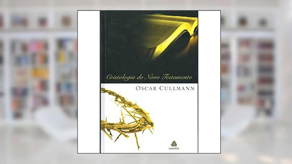 Cristologia do Novo Testamento, do autor Oscar Cullman