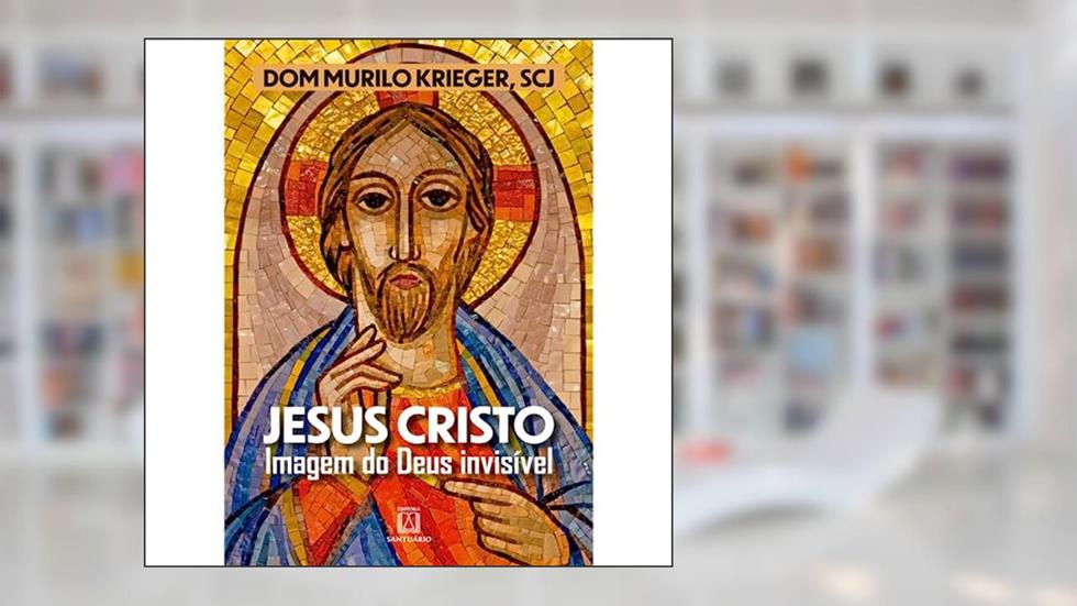 Jesus Cristo Imagem do Deus Invisivel, do autor SCJ Dom Murilo Krieger