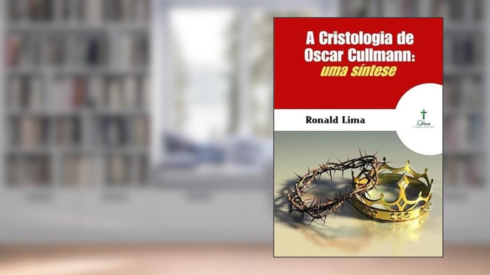 A Cristologia de Oscar Cullmann, do autor Ronald Lima