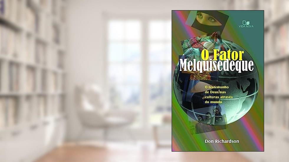 Fator Melquisedeque, o: o Testemunho de Deus nas Culturas por Todo o Mundo - 3ª Edição Revisada, do autor Don Richardson