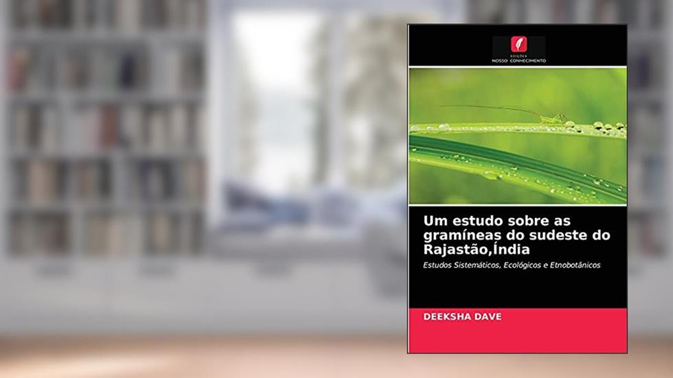 Um estudo sobre as gramíneas do sudeste do Rajastão,Índia: Estudos Sistemáticos, Ecológicos e Etnobotânicos, do autor DEEKSHA DAVE