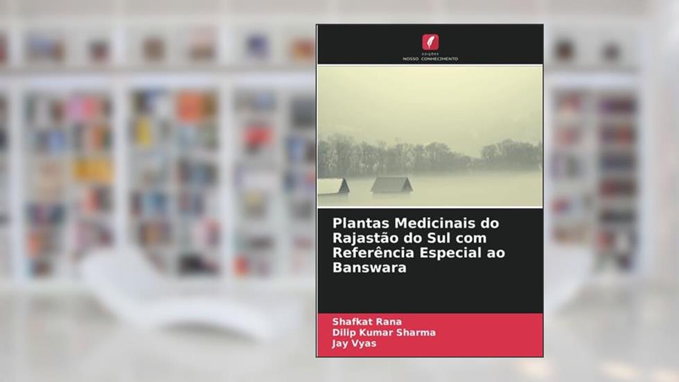 Plantas Medicinais do Rajastão do Sul com Referência Especial ao Banswara, do autor Shafkat Rana; Dilip Kumar Sharma; Jay Vyas