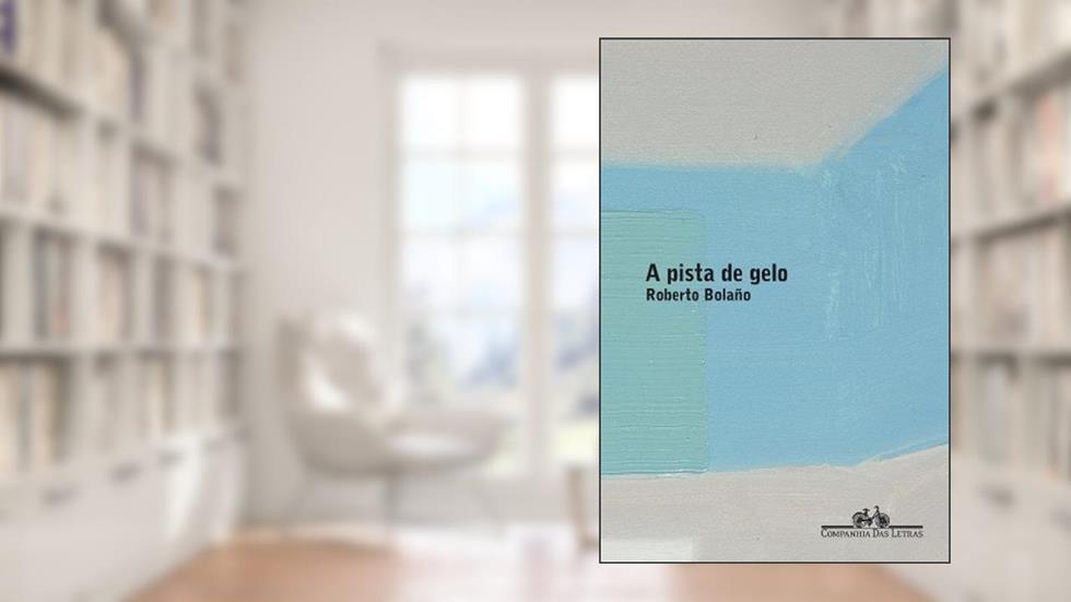 A pista de gelo, do autor Roberto Bolaño