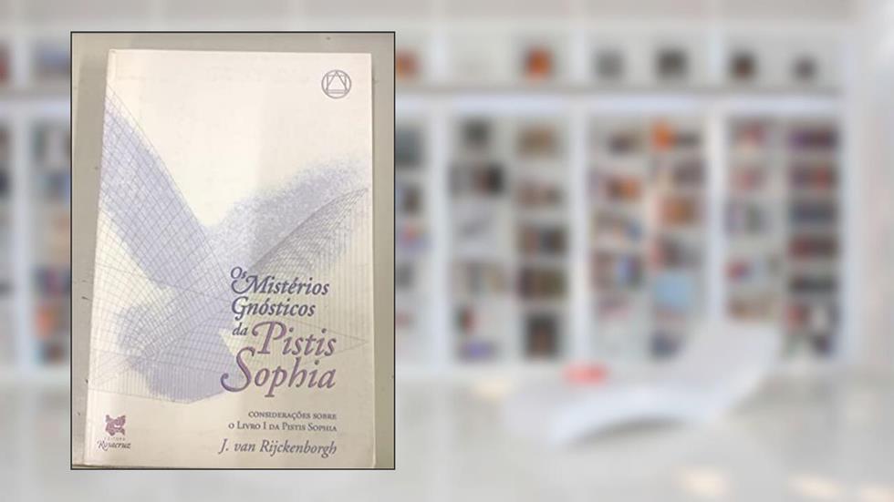 Misterios Gnosticos Pistis Sophia, do autor J. Van Rijckenborgh