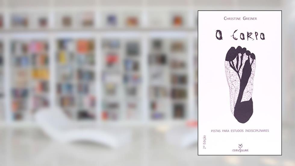 O Corpo. Pistas Para Estudos Indisciplinares, do autor Christine Greiner