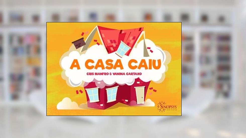 A Casa Caiu, do autor Cris Manfro E Vanina Cartaxo