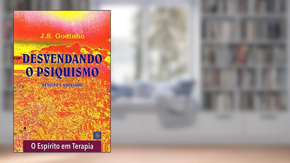 Desvendando o Psiquismo, do autor J. S. Godinho