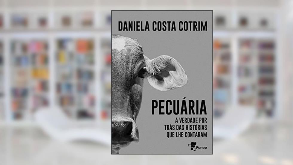 Pecuária: A verdade por trás das histórias que lhe contaram, do autor Daniela Cotrim