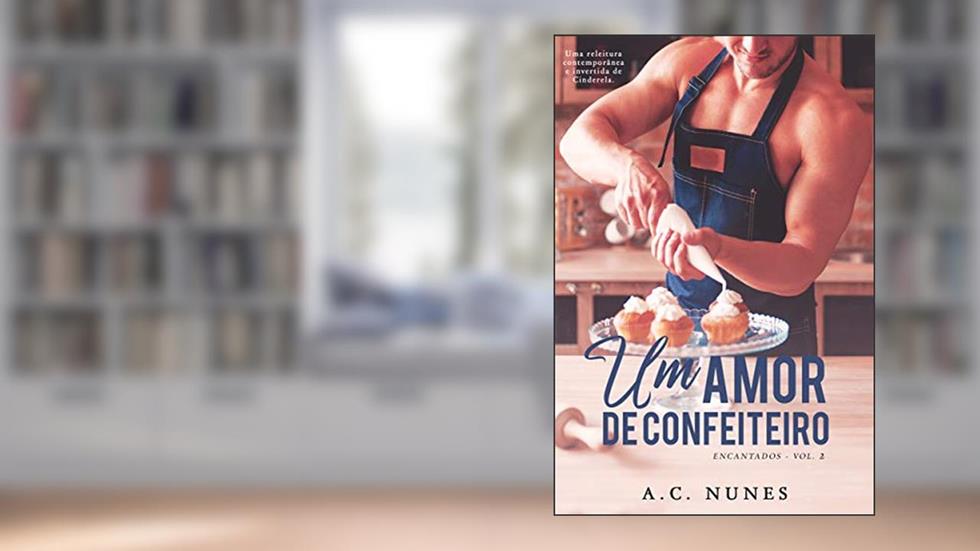 Um Amor de Confeiteiro (Encantados Livro 2), do autor A.C. Nunes