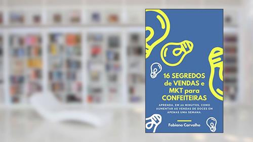 Capa de 16 Segredos de Vendas e Marketing para Confeiteiras: Aprenda, em 20 minutos, como aumentar as vendas de doces em apenas uma semana, com ações práticas e prontas para por em prática., do autor Fabiano Carvalho