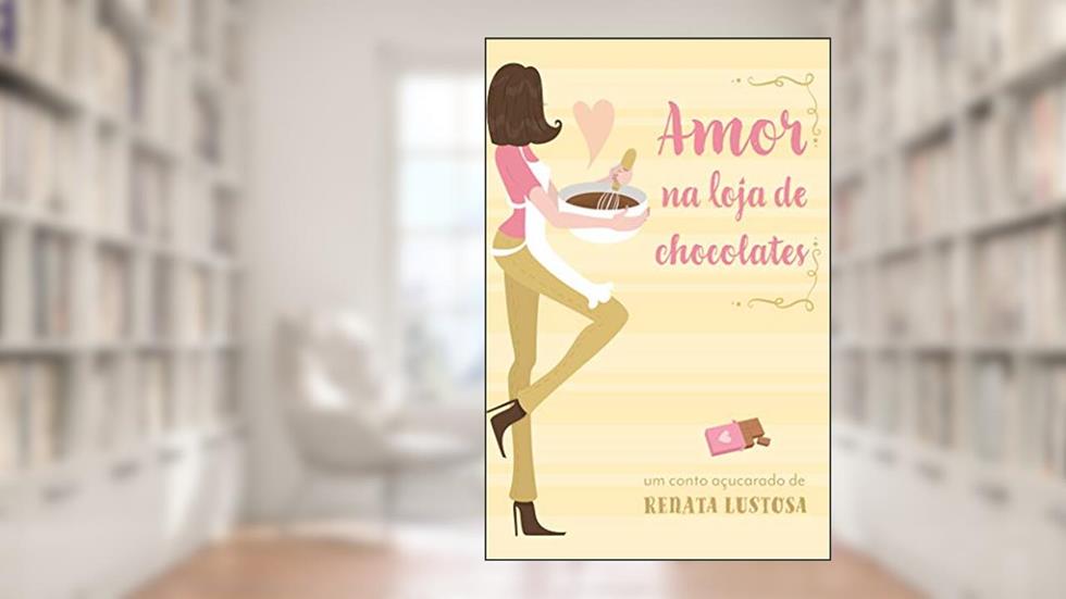 Amor na Loja de Chocolates, do autor Renata Lustosa