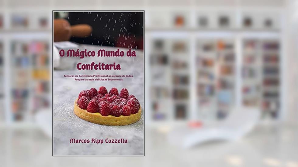 O Mágico Mundo da Confeitaria - Volume 1, do autor Marcos Ripp Cozzella