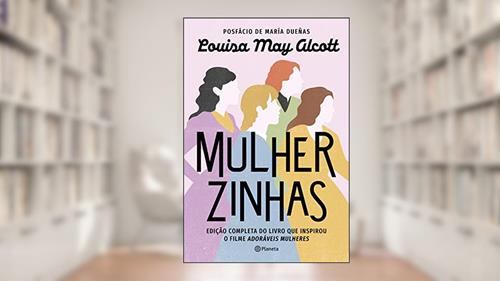 Capa de Mulherzinhas: Edição completa do livro que inspirou o filme Adoráveis mulheres, do autor Louisa May Alcott